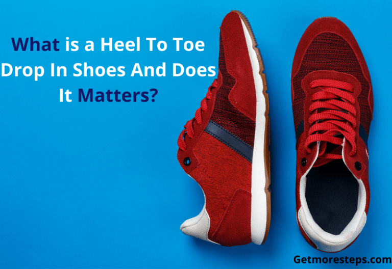 What is a Heel to Toe Dropin Shoes And Does It Matters? Get More Steps